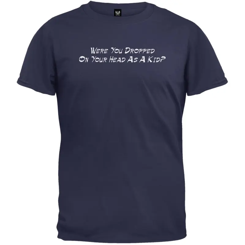 Dropped On Your Head - T-Shirt