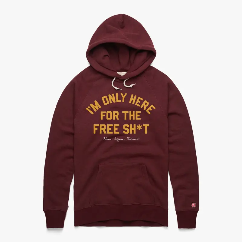 I'm Only Here For The Free Sh*t Hoodie